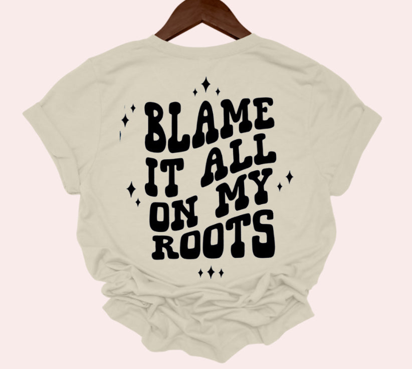 Blame It All On My Roots